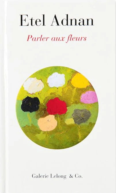 Etel Adnan - Parler aux fleurs