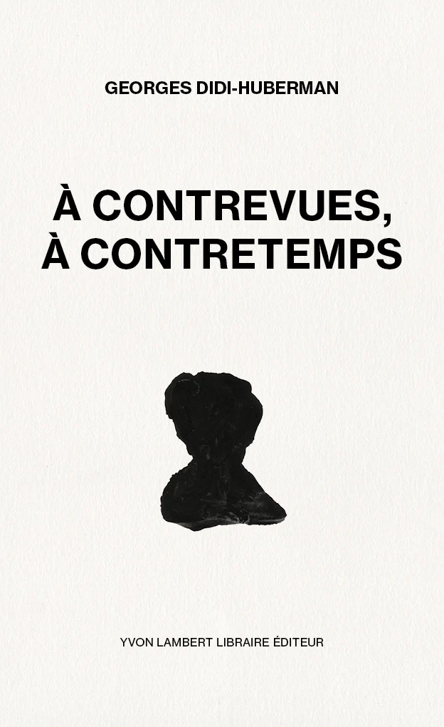 Georges Didi-Huberman - À contrevues, à contretemps