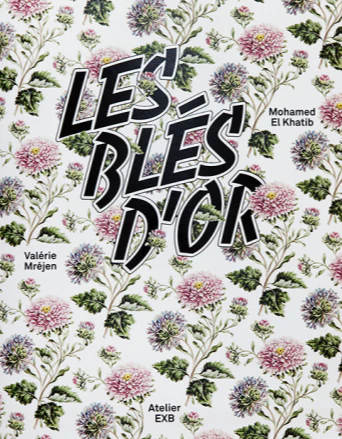 Mohamed El Khatib & Valérie Mréjen - Les Blés d'Or