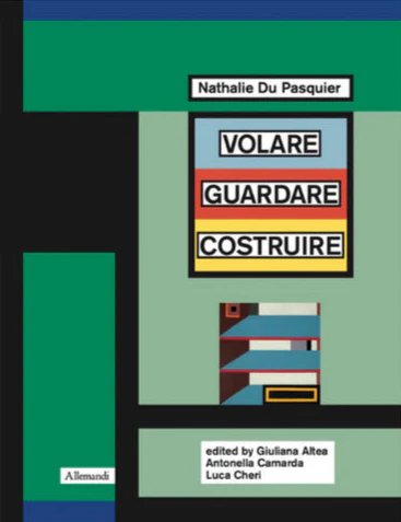 Nathalie Du Pasquier - VOLARE GUARDARE COSTRUIRE